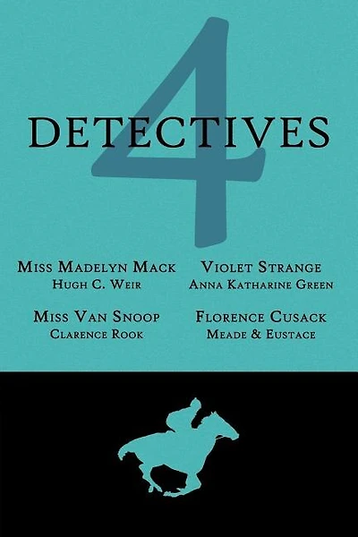 4 Detectives: Miss Madelyn Mack, Detective / Problems For Violet Strange / Miss Van Snoop / Florence Cusack