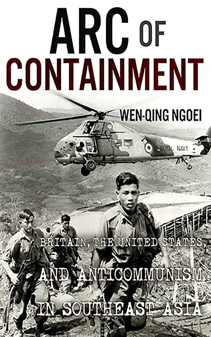 Arc of Containment: Britain, the United States, and Anticommunism Southeast Asia