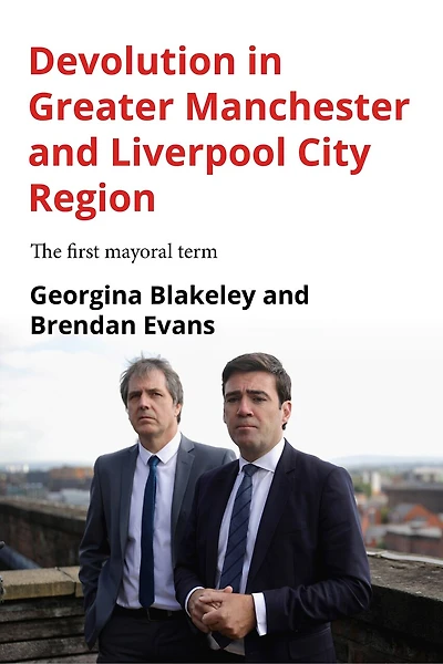 Devolution Greater Manchester and Liverpool City Region: The first mayoral term