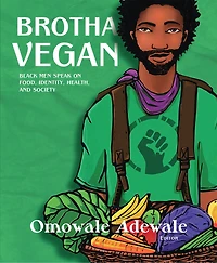 Brotha Vegan: Black Men Speak On Food, Identity, Health, And Society