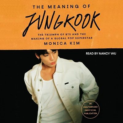 The Meaning of Jungkook: The Triumph of BTS and the Making of a Global Pop Superstar