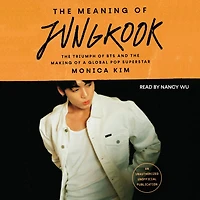 The Meaning of Jungkook: The Triumph of BTS and the Making of a Global Pop Superstar