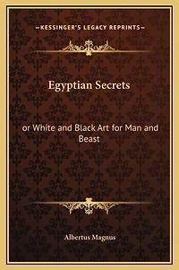 Egyptian Secrets: or White and Black Art for Man Beast