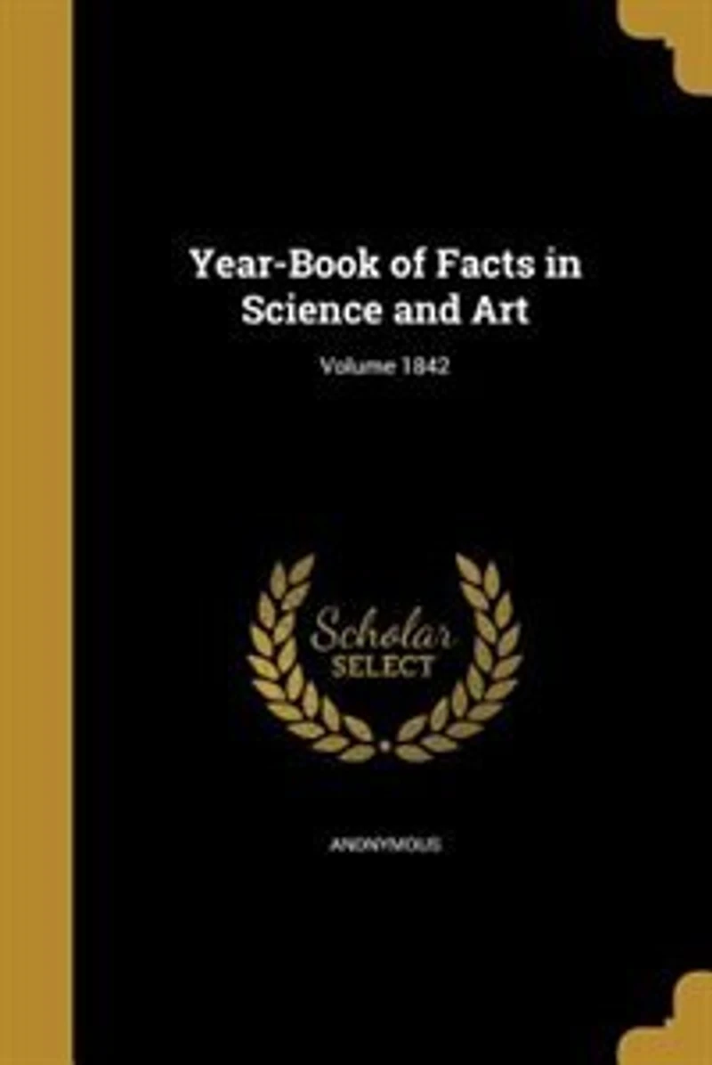 Year-Book of Facts in Science and Art; Volume 1842