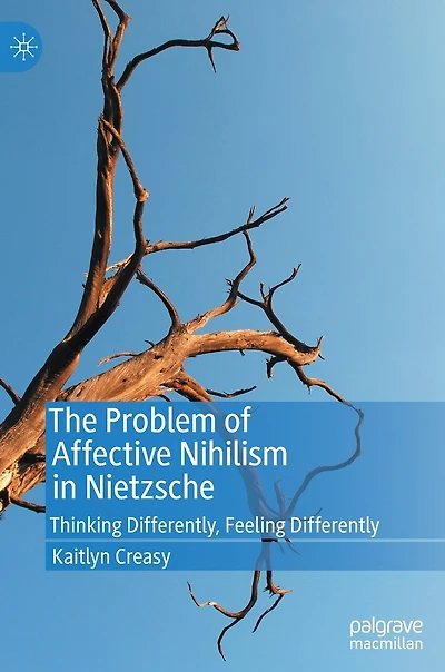 The Problem of Affective Nihilism Nietzsche: Thinking Differently, Feeling Differently