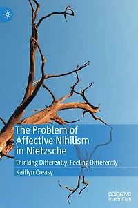 The Problem of Affective Nihilism Nietzsche: Thinking Differently, Feeling Differently