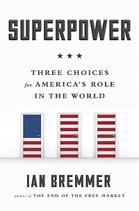 Superpower: Three Choices For America's Role The World