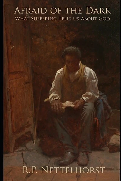 Afraid of the Dark: What Suffering Tells Us About God