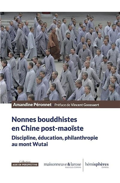 Nonnes bouddhistes en Chine post-maoïste: discipline, éducation, philanthropie au mont Wutai