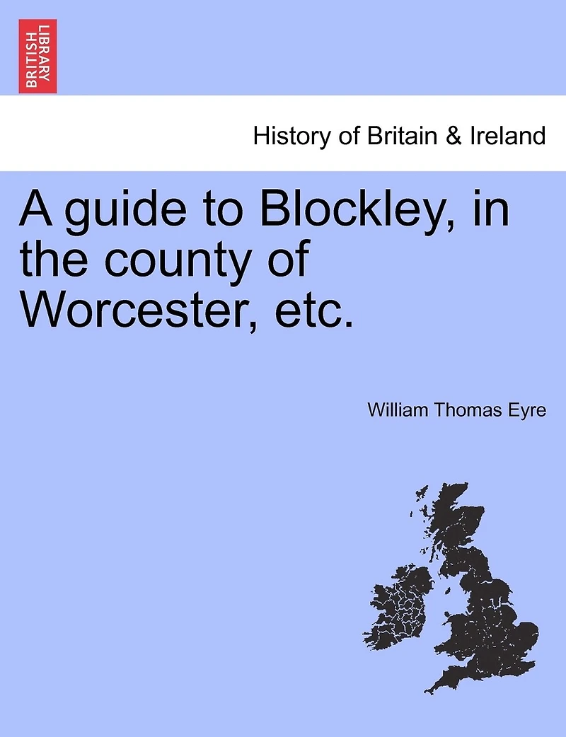 A guide to Blockley, in the county of Worcester, etc.