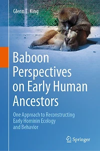 Baboon Perspectives on Early Human Ancestors: One Approach to Reconstructing Hominin Ecology and Behavior