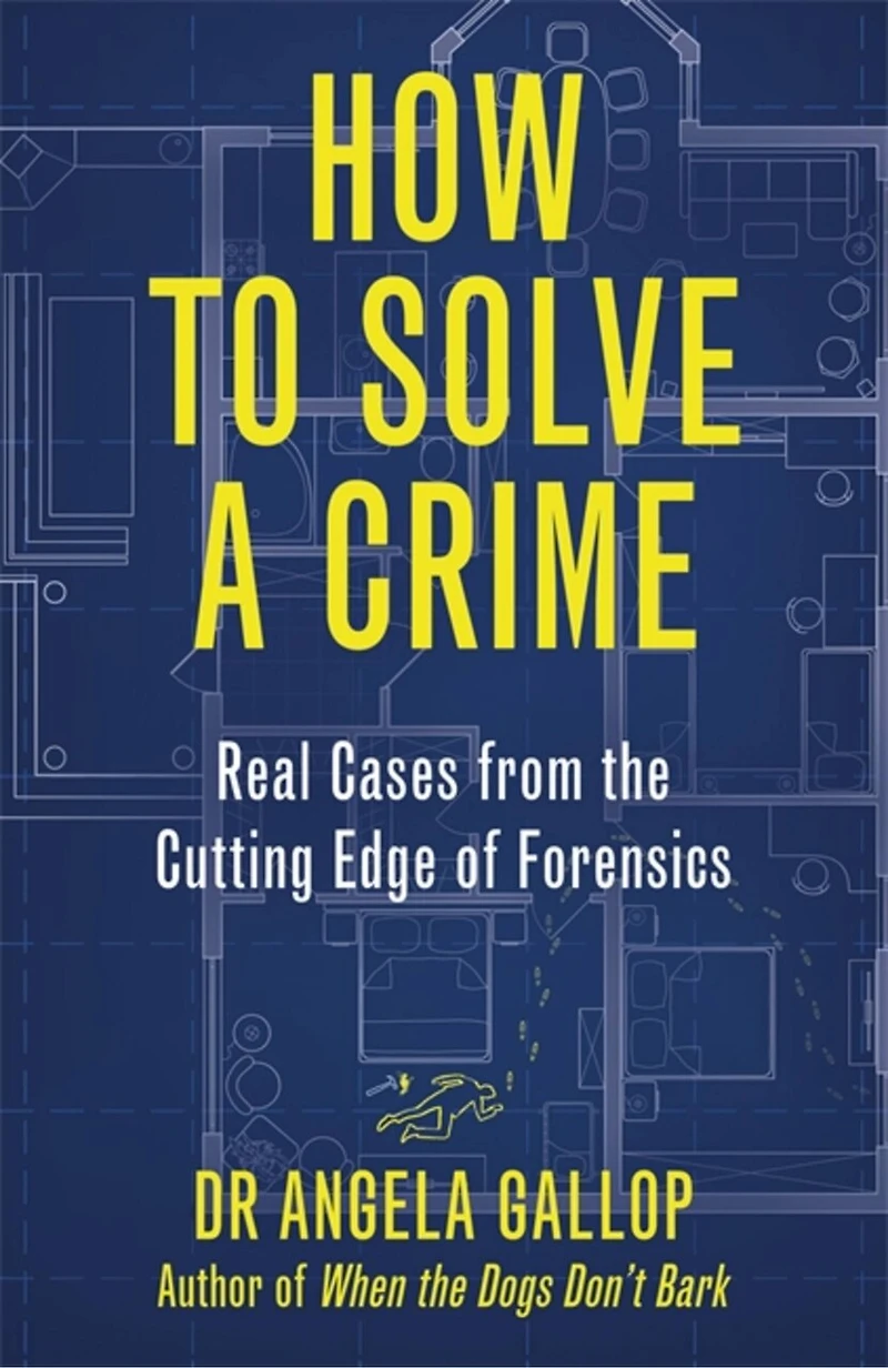 How To Solve A Crime: Stories From The Cutting Edge Of Forensics