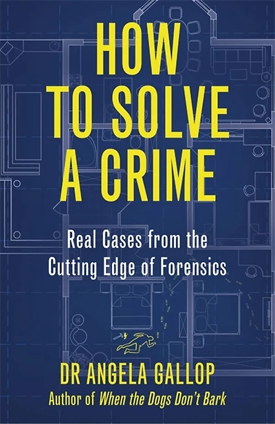How To Solve A Crime: Stories From The Cutting Edge Of Forensics