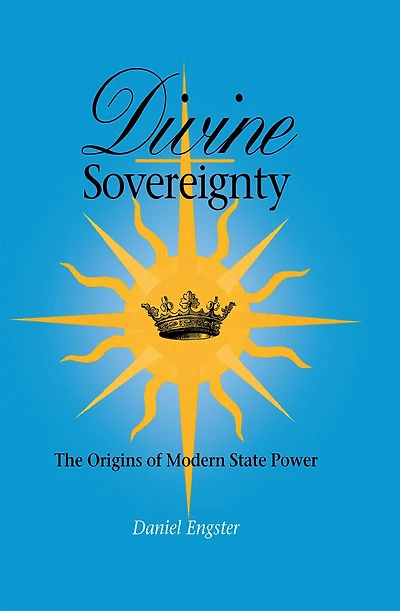Divine Sovereignty: The Origins of Modern State Power