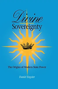 Divine Sovereignty: The Origins of Modern State Power