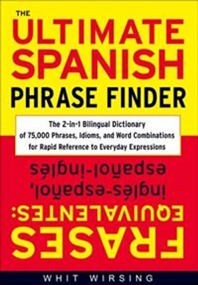 The Ultimate Spanish Phrase Finder: 2-in-1 Bilingual Dictionary of 75,000 Phrases, Idioms, and Word Combinations for Rapid Reference