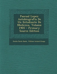 Pascual Lopez: Autobiografía De Un Estudiante Medicina; Volume 1905