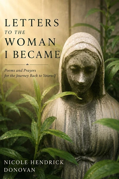 Letters to the Woman I Became: Poems and Prayers for the Journey Back to Yourself
