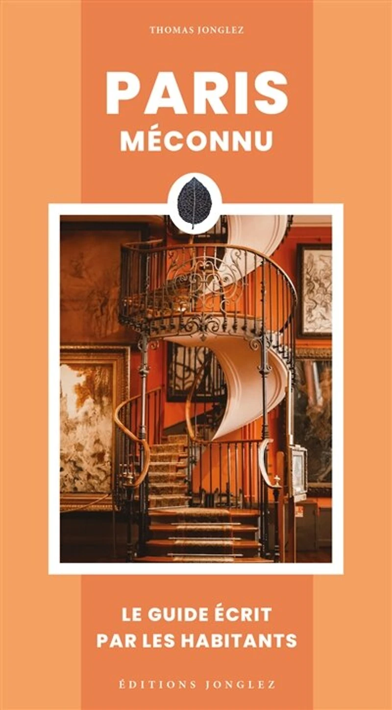 Paris méconnu: le guide écrit par les habitants
