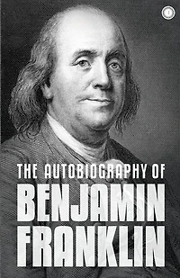 The Autobiography of Benjamin Franklin: