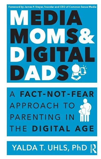 Media Moms and Digital Dads: A Fact-Not-Fear Approach to Parenting the Age