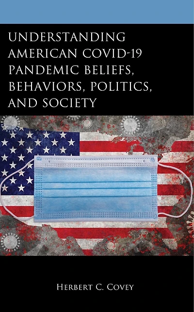 Understanding American COVID-19 Pandemic Beliefs, Behaviors, Politics, and Society