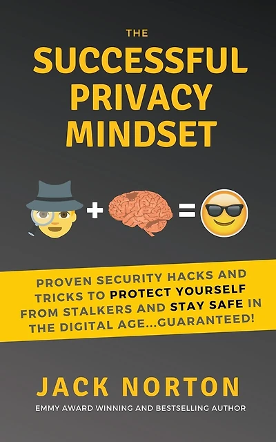 The Successful Privacy Mindset: Proven Security Hacks And Tricks To Protect Yourself From Stalkers And Stay Safe In The Digital Age...Guaranteed!