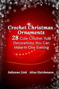 Crochet Christmas Ornaments: 28 Cute Crochet Yule Decorations You Can Make In One Evening