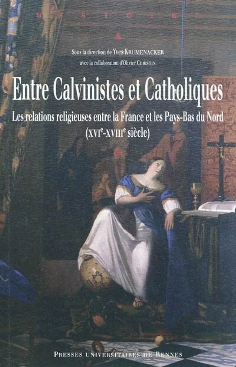 entre calvinistes et catholiques: les relations religieuses la France Pays-Bas du Nord (XVIe-XVIIIe siècle)