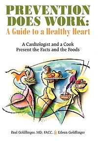 Prevention Does Work: A Guide To Healthy Heart: Cardiologist And Cook Present The Facts Foods