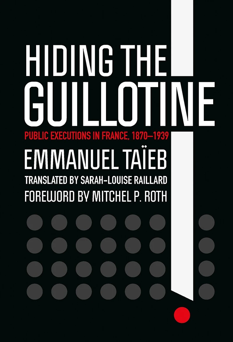 Hiding the Guillotine: Public Executions France, 1870-1939