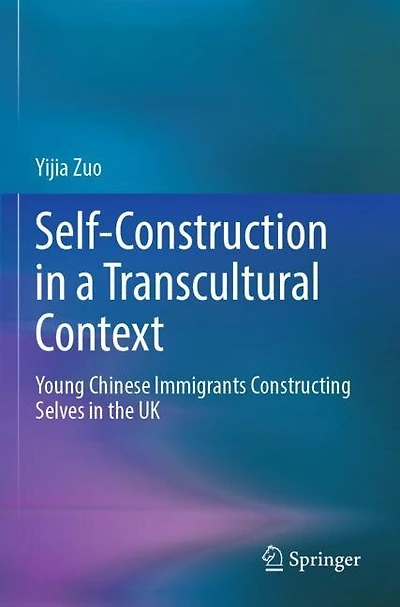 Self-Construction in a Transcultural Context: Young Chinese Immigrants Constructing Selves in the UK