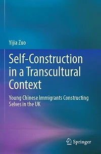 Self-Construction in a Transcultural Context: Young Chinese Immigrants Constructing Selves in the UK