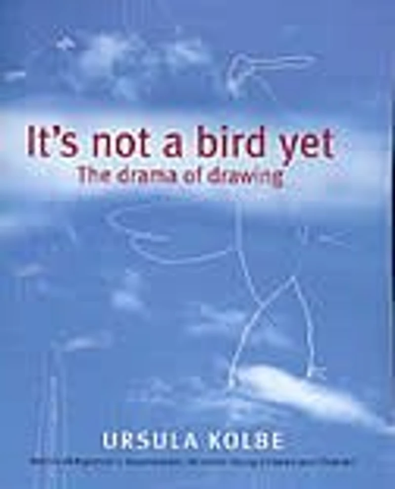 It's Not a Bird Yet: The Drama of Drawing
