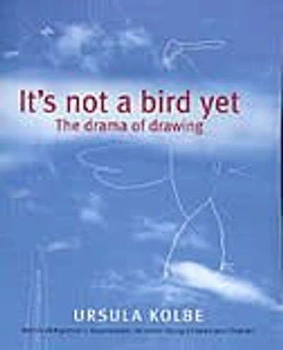 It's Not a Bird Yet: The Drama of Drawing
