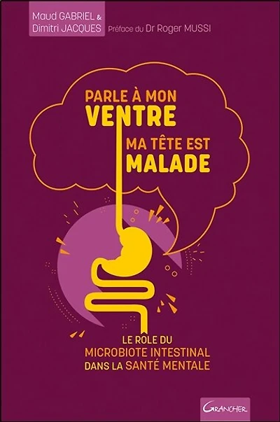 Parle à mon ventre, ma tête est malade: le rôle du microbiote intestinal dans la santé mentale