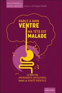 Parle à mon ventre, ma tête est malade: le rôle du microbiote intestinal dans la santé mentale