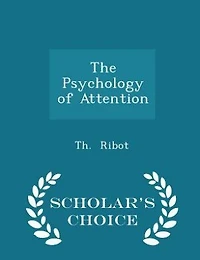 The Psychology of Attention - Scholar's Choice Edition