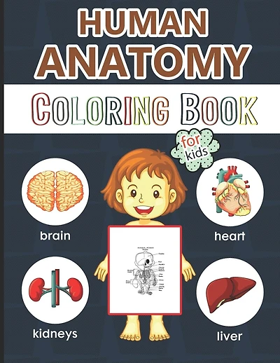 Human Anatomy Coloring Book for Kids: Over Human Body Coloring Pages, Great Gift for Boys & Girls, Ages 4, 5, 6, 7, and 8 Years Old (Coloring Books for Kids Ages 4-8