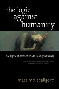 The Logic Against Humanity: The Myth of Science and the Path of Thinking