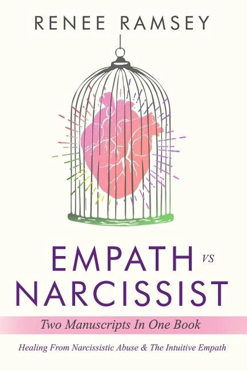 Empath Vs Narcissist: Two Manuscripts in One Book: Healing From Narcissistic Abuse & The Intuitive Empath