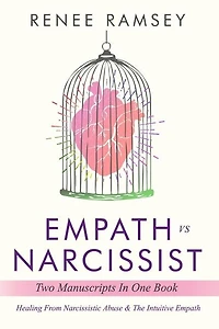 Empath Vs Narcissist: Two Manuscripts in One Book: Healing From Narcissistic Abuse & The Intuitive Empath