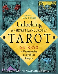 Unlocking the Secret Language of Tarot: 22 Keys to Understanding Its Symbolic Imagery