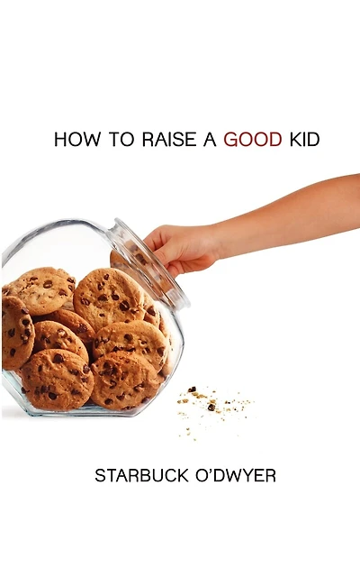 How To Raise A Good Kid: A Guide To Growing Up For Parents And Children