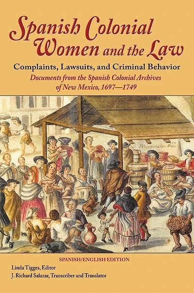 Spanish Colonial Women and the Law: Complaints, Lawsuits, Criminal Behavior: Documents from Archives of New Mexico, 1697-1749 (Hardcover)