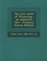 The Lost Sister of Wyoming: An Authentic Tale