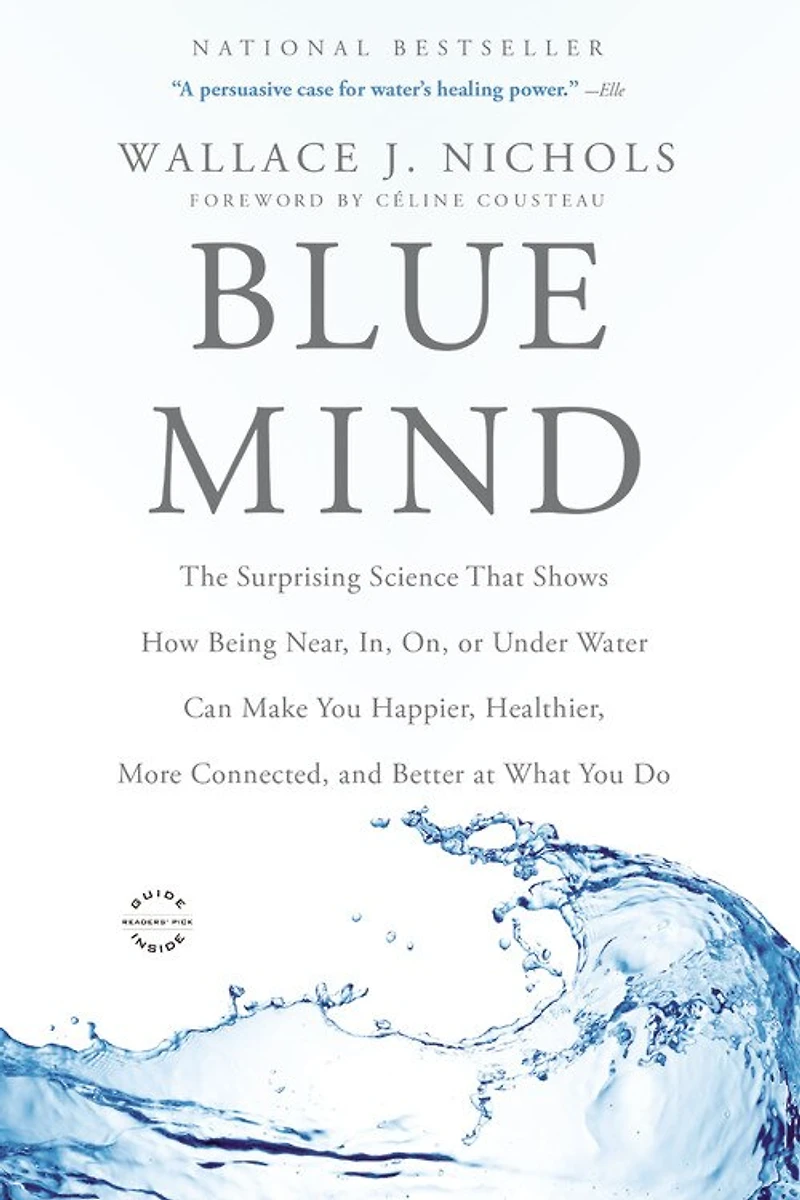 Blue Mind: The Surprising Science That Shows How Being Near, In, On, or Under Water Can Make You Happier, Healthier, More Connected, and Better at What Do