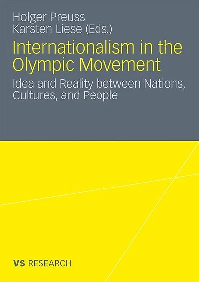 Internationalism in the Olympic Movement: Idea and Reality between Nations, Cultures, and People