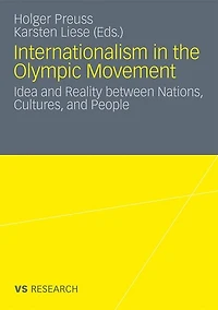 Internationalism in the Olympic Movement: Idea and Reality between Nations, Cultures, and People