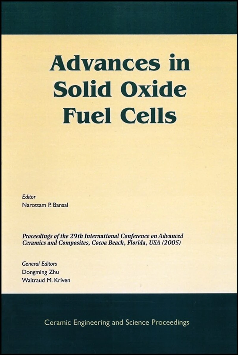 Advances in Solid Oxide Fuel Cells: A Collection of Papers Presented at the 29th International Conference on Advanced Ceramics and Composites, Jan 23-28, 2005, Cocoa Beach, FL, Volume 26, Issue 4